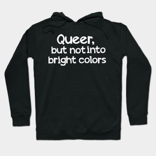 Queer but not into bright colors Hoodie